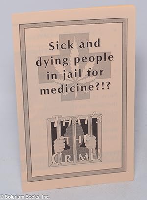 Sick and dying people in jail for medicine !  That's the crime!