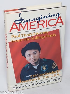 Bild des Verkufers fr Imagining America: Paul Thai's journey from the killing fields of Cambodia to freedom in the U.S.A. zum Verkauf von Bolerium Books Inc.