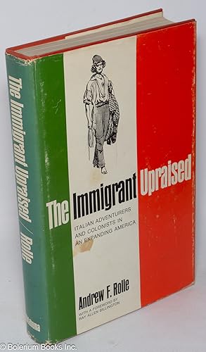 The immigrant upraised; Italian adventurers and colonists in an expanding America. With a forewor...