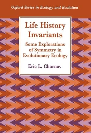 Seller image for Life History Invariants : Some Explorations of Symmetry in Evolutionary Ecology for sale by GreatBookPrices