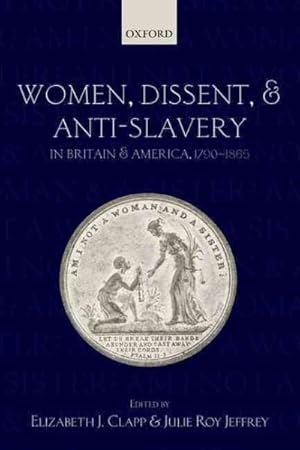 Imagen del vendedor de Women, Dissent, and Anti-Slavery in Britain and America, 1790-1865 a la venta por GreatBookPrices
