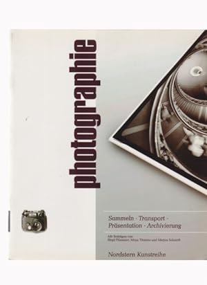 Photographie. Sammeln; Transport; Präsentation; Archivierung. Nordstern Kunstreihe. Hrsg. von der...