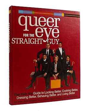 Seller image for QUEER EYE FOR THE STRAIGHT GUY The Fab 5'S Guide to Looking Better, Cooking Better, Dressing Better, Behaving Better, and Living Better for sale by Rare Book Cellar