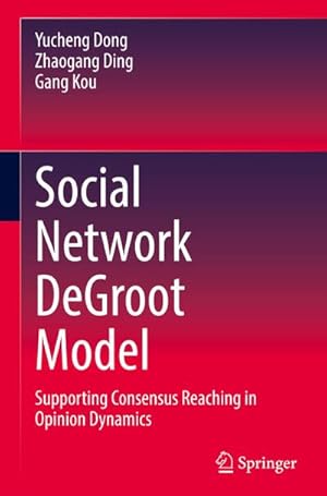 Seller image for Social Network DeGroot Model : Supporting Consensus Reaching in Opinion Dynamics for sale by AHA-BUCH GmbH