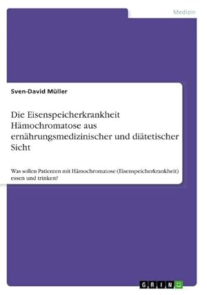 Seller image for Die Eisenspeicherkrankheit Hmochromatose aus ernhrungsmedizinischer und ditetischer Sicht for sale by Wegmann1855