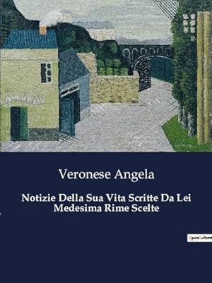 Seller image for Notizie Della Sua Vita Scritte Da Lei Medesima Rime Scelte for sale by Wegmann1855