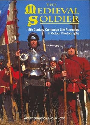 Bild des Verkufers fr The Medieval Soldier: 15th Century Campaign Life Recreated in Colour Photographs zum Verkauf von WeBuyBooks