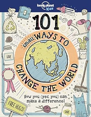 Imagen del vendedor de 101 Small Ways to Change the World (Lonely Planet Kids) a la venta por WeBuyBooks