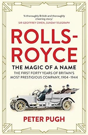 Bild des Verkufers fr Rolls-Royce: The Magic of a Name: The First Forty Years of Britains Most Prestigious Company, 1904-1944 zum Verkauf von WeBuyBooks