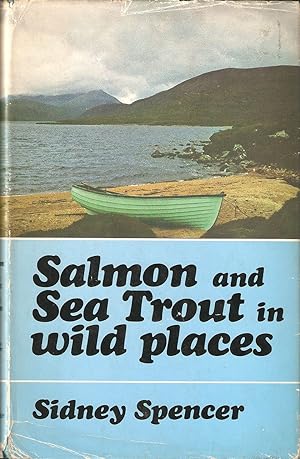 Seller image for SALMON AND SEATROUT IN WILD PLACES. By Sidney Spencer. for sale by Coch-y-Bonddu Books Ltd
