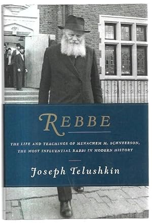 Bild des Verkufers fr Rebbe: The Life and Teachings of Menachem M. Schneerson, the Most Influential Rabbi in Modern History. zum Verkauf von City Basement Books