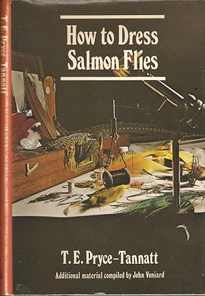 Seller image for HOW TO DRESS SALMON FLIES: A HANDBOOK FOR AMATEURS. By T.E. Pryce-Tannatt. Third Edition. With an appreciation of the author by T. Donald Overfield and additional material on modern salmon flies by John Veniard and Freddie Riley. Drawings by Donald Downs. for sale by Coch-y-Bonddu Books Ltd