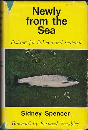 Seller image for NEWLY FROM THE SEA: FISHING FOR SALMON AND SEATROUT. By Sidney Spencer. Foreword By Bernard Venables. for sale by Coch-y-Bonddu Books Ltd