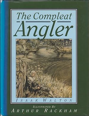 Seller image for THE COMPLEAT ANGLER: OR, THE CONTEMPLATIVE MAN'S RECREATION. BEING A DISCOURSE OF RIVERS, FISHPONDS, FISH AND FISHING NOT UNWORTHY THE PERUSAL OF MOST ANGLERS. By Izaak Walton. Illustrated by Arthur Rackham. (Thomas 482AC. The Tenth Rackham edition). for sale by Coch-y-Bonddu Books Ltd