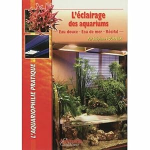 Seller image for L'clairage des aquarium - Eau douce - Eau de mer - Rcifal for sale by Dmons et Merveilles