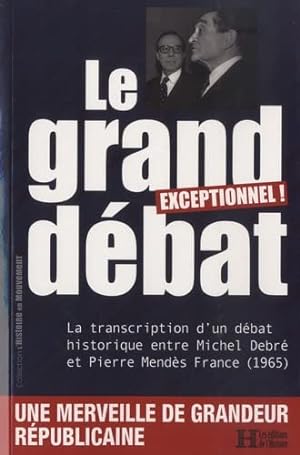 Seller image for Le Grand Dbat : La transcrition d'un dbat historique entre Michel Debr et Pierre Mends France for sale by Dmons et Merveilles