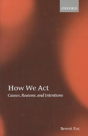Image du vendeur pour How We Act : Causes, Reasons, and Intentions mis en vente par GreatBookPricesUK