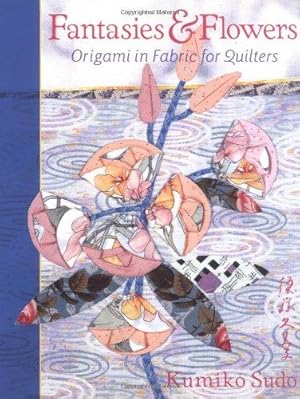 Bild des Verkufers fr Fantasies and Flowers: Origami in Fabric for Quilters zum Verkauf von WeBuyBooks