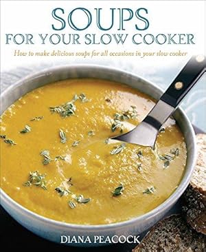 Bild des Verkufers fr Soups for Your Slow Cooker: How to Make Delicious Soups for All Occasions in Your Slow Cooker zum Verkauf von WeBuyBooks