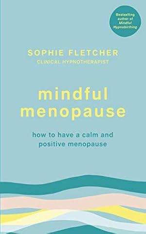 Image du vendeur pour Mindful Menopause: How to have a calm and positive menopause mis en vente par WeBuyBooks
