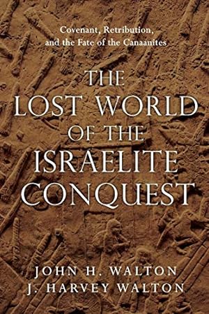 Bild des Verkufers fr The Lost World of the Israelite Conquest: Covenant, Retribution, and the Fate of the Canaanites: 4 (The Lost World Series) zum Verkauf von WeBuyBooks