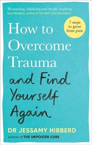 Immagine del venditore per How to Overcome Trauma and Find Yourself Again : Seven Steps to Grow from Pain venduto da GreatBookPrices