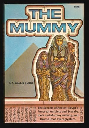 Seller image for The Mummy : The Secrets of Ancient Egypt's Funereal Amulets and Scarabs, Idols and Mummy-making, and How to Read Hieroglyphics for sale by Gates Past Books Inc.