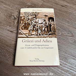 Grüezi und Adieu. Gruss- und Umgangsformen vom 17. Jahrhundert bis zur Gegenwart.