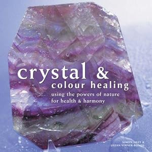 Bild des Verkufers fr Crystal and Colour Healing: Using the Powers of Nature for Health and Harmony zum Verkauf von WeBuyBooks