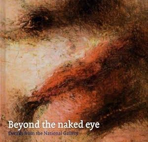 Immagine del venditore per Beyond the Naked Eye    Details from the National Gallery (National Gallery London) venduto da WeBuyBooks