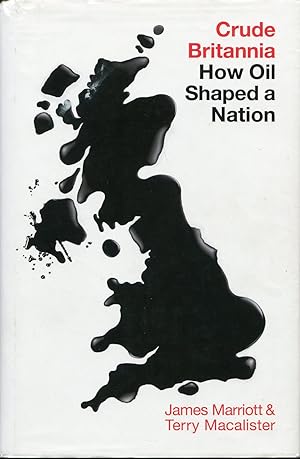 Crude Britannia : How Oil Shaped a Nation