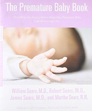 Seller image for The Premature Baby Book: Everything You Need to Know about Your Premature Baby from Birth to Age One (Sears Parenting Library) for sale by WeBuyBooks