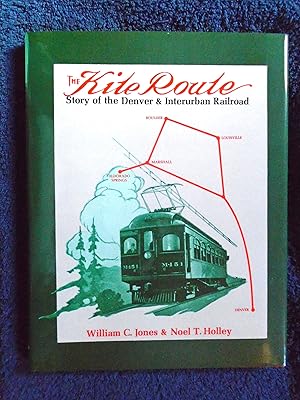 Imagen del vendedor de THE KITE ROUTE; STORY OF THE DENVER & INTERURBAN RAILROAD a la venta por Robert Gavora, Fine & Rare Books, ABAA