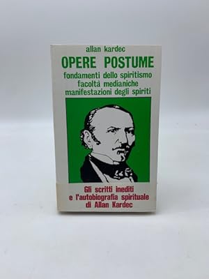 Opere postume. Fondamenti dello spiritismo, facolta' medianiche, manifestazioni degli spiriti