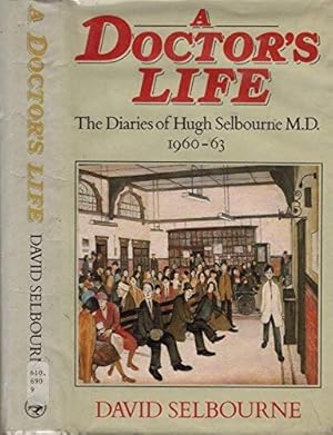 Image du vendeur pour A Doctor's Life: Diaries of Hugh Selbourne M.D. mis en vente par WeBuyBooks