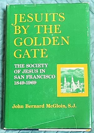 Bild des Verkufers fr Jesuits by the Golden Gate, The Society of Jesus in San Francisco 1849-1969 zum Verkauf von My Book Heaven