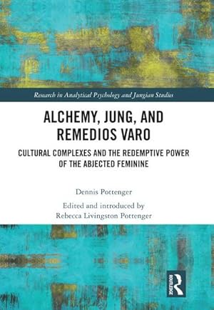 Seller image for Alchemy, Jung, and Remedios Varo : Cultural Complexes and the Redemptive Power of the Abjected Feminine for sale by AHA-BUCH GmbH