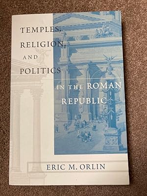 Temples, Religion, and Politics in the Roman Republic
