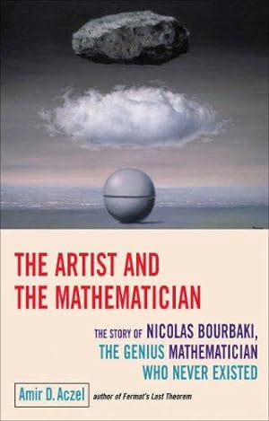 Imagen del vendedor de ARTIST AND THE MATHEMATICIAN, THE : The Story of Nicolas Bourbaki, the Genius Mathematician Who Never Existed. a la venta por WeBuyBooks