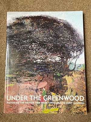 Under the Greenwood - Picturing the British Tree from Constable to Kurt Jackson