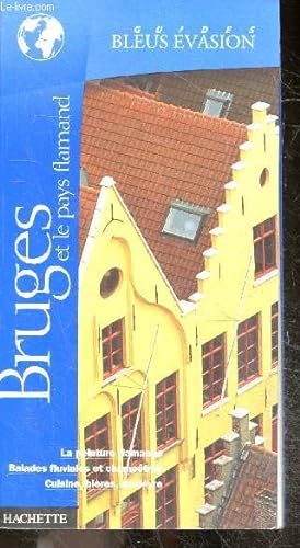 Guides Bleus Evasion - Bruges et le Pays Flamands - la peinture flamande, balades fluviales et ch...