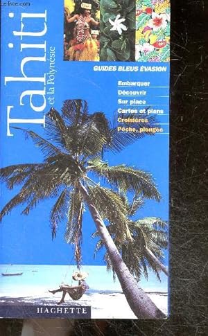 Guides Bleus Evasion - Tahiti et la Polynésie Française - embarquer, decouvrir, sur place, cartes...