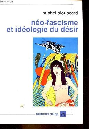 Néo-fascisme et idéologie du désir - Genèse du libéralisme libertaire.