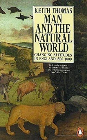 Seller image for Man and the Natural World: Changing Attitudes in England 1500-1800 for sale by WeBuyBooks 2