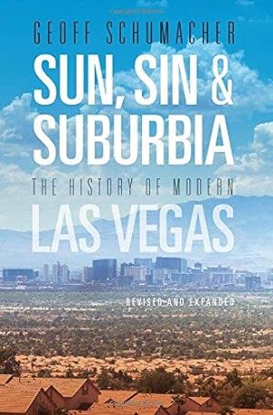 Bild des Verkufers fr Sun, Sin & Suburbia: The History of Modern Las Vegas, Revised and Expanded zum Verkauf von WeBuyBooks