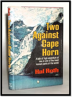 Two Against Cape Horn. A Tale of High Adventure at Sea in One of the Least Known Parts of the World