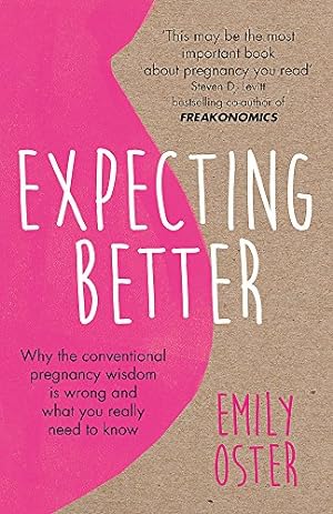 Bild des Verkufers fr Expecting Better: Why the Conventional Pregnancy Wisdom is Wrong and What You Really Need to Know zum Verkauf von WeBuyBooks 2