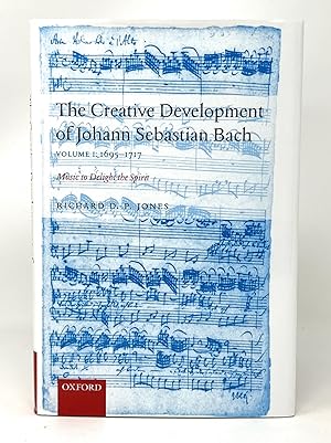 Seller image for The Creative Development of Johann Sebastian Bach, Volume I: 1695-1717, Music to Delight the Spirit for sale by Underground Books, ABAA