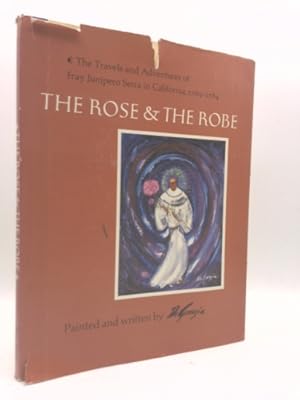 Image du vendeur pour The Rose and the Robe:The Travels and Adventures of Fray Junipero Serra in California 1769-1784 (INSCRIBED & SIGNED) mis en vente par ThriftBooksVintage