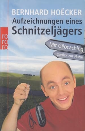 Aufzeichnungen eines Schnitzeljägers : Mit Gëocaching zurück zur Natur.